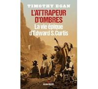 Timothy Egan – L'Attrapeur d'ombres: La vie épique d'Edward S. Curtis – Broché