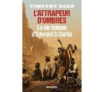 L'Attrapeur d'ombres Timothy Egan (Auteur), Olivier Colette (Traduction)