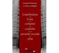 L'attribution à la cour des comptes du contrôle de la sécurite sociale en 1950 - COMITE D'HISTOIRE DE - Documentation Francaise - broché - Etude