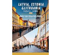 Latvia, Estonia & Lithuania Travel Guide 2025: Discover the Best Hostels, Beaches, Vineyards, Affordable Luxury & Authentic Baltic Experiences