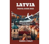 LATVIA TRAVEL GUIDE 2025: Step Off the Map and Into Timeless Beauty