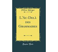 L'Au-Delà des Grammaires (Classic Reprint)