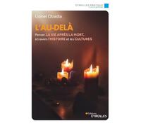 L'au-delà Penser la vie après la mort, à travers l'histoire et les cultures - Lionel Obadia - Eyrolles - broché - Essai