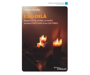 L'au-delà Penser la vie après la mort, à travers l'histoire et les cultures - Lionel Obadia - Eyrolles - broché - Essai