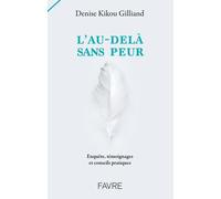 L'au-Delà Sans Peur - Enquête, Témoignages Et Conseils Pratiques