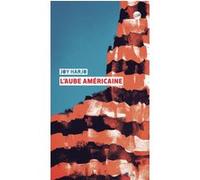 Joy Harjo – L'aube américaine – Traduction Héloïse Esquié