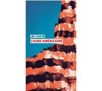 L'aube américaine Joy Harjo (Auteur), Héloïse Esquié (Traduction)