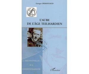 L'aube de l'âge teilhardien "L'ère nouvelle de la coresponsabilité" - Georges Ordonnaud - L'harmattan - broché - Essai