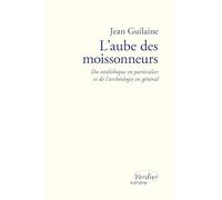 L'aube Des Moissonneurs - Du Néolithique En Particulier Et De L?Archéologie En Général