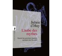 L'aube des mythes Quand les premiers Sapiens parlaient de l'Au-delà - Julien D'Huy - La découverte - ebook (ePub) - Essai