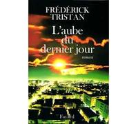 L'aube du dernier jour - Frédérick Tristan - Fayard - Livre