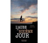 L'aube du sixième jour Mattivi Daniel (Auteur)
