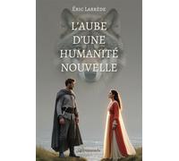 L'aube d'une humanité nouvelle - Eric Larrède - Atramenta - broché - Roman