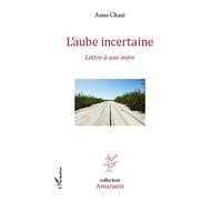 L'aube incertaine Lettre à une mère - Anne Chaté - L'harmattan - broché - Roman