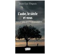 L'aube, Le Siècle Et Nous - Histoire De Famille Ordinaire À La Fin De La Chrétienté