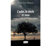 L'aube, le siècle et nous Jean-Luc Dupuis (Auteur)