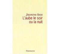 Yasmina Reza – L'Aube le soir ou la nuit – Roman – Broché