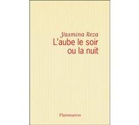 Yasmina Reza – L'Aube le soir ou la nuit – Roman – Broché