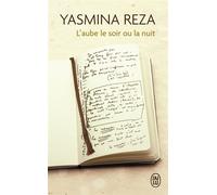 L'aube le soir ou la nuit - Yasmina Reza - J'ai Lu - Poche - Roman