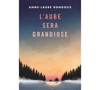 L'aube sera grandiose Anne-Laure Bondoux (Auteur), Coline Peyrony (Illustration)
