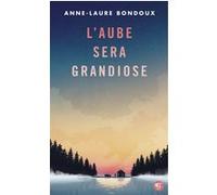 L'aube sera grandiose Anne-Laure Bondoux (Auteur), Coline Peyrony (Illustration)