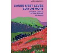 L'aube s'est levée sur un mort - Violence armée et culture du pavot au Mexique Adèle Blazquez (Auteur)
