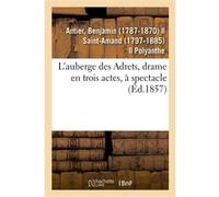L'auberge des Adrets, drame en trois actes, à spectacle Benjamin Antier (Auteur)