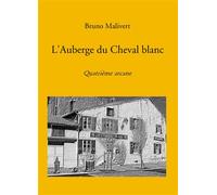 L'Auberge du Cheval blanc Quatrième arcane - Bruno Malivert - Bookelis - broché - Essai