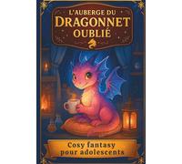 L'AUBERGE DU DRAGONNET OUBLIÉ - Roman de cosy fantasy pour adolescent: Aventure magique et réconfortante dans une auberge peuplée de mystères, de rires et de sortilèges