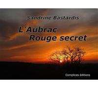 L'Aubrac Rouge secret - Sandrine Bastardis - Complices - broché - Beau livre