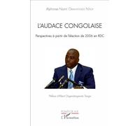 L'audace congolaise Perspectives à partir de l'élection de 2006 en RDC - Alphonse Ndjate Omanyondo N'Koy - L'harmattan - broché - Essai