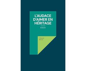 L'audace d'aimer en héritage: roman