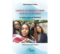 L'audace De Dresser Le Front Pour Un Autre Congo - La Saison Sèche Est Pluvieuse