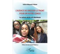 L'audace de dresser le front pour un autre Congo La saison sèche est pluvieuse - Isidore Ndaywel È Nziem - L'harmattan - broché - Essai