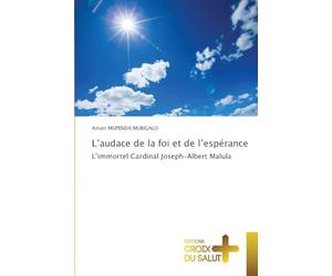 L'audace de la foi et de l'espérance: L'immortel Cardinal Joseph-Albert Malula
