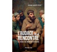 L'audace de la rencontre: A l'école de François d'Assise
