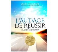 L'audace De Réussir - L'art De Se Dépasser