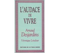 L'audace de vivre Véronique Loiseleur (Auteur), Arnaud Desjardins (Auteur)