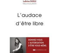 L'audace d'être libre Ludivine Casilli (Auteur), Audrey Akoun (Préface)