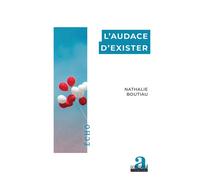 L'audace d'exister - Nathalie Boutiau - Academia Eds - broché - Essai