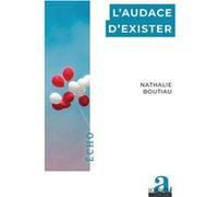L'audace d'exister Nathalie Boutiau (Auteur)