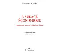 L'audace économique Propositions pour un capitalisme éclairé - Stéphane Jacquemet - L'harmattan - broché - Etude