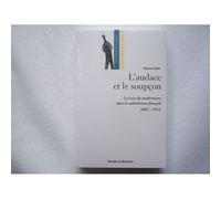 L'audace Et Le Soupçon - La Crise Moderniste Dans Le Catholicisme Français, 1893-1914