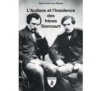 L'Audace et l'Insolence des frères Goncourt Jean-Louis Von Hauck (Auteur)