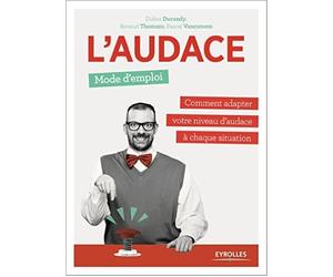 L'audace, mode d'emploi de Didier J. Durandy ,Renaud Thomazo ,Pascal Vancutsem ( 10 septembre 2015 )