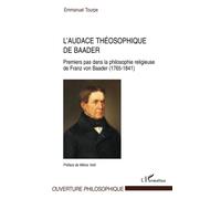L'audace théosophique de Baader: Premiers pas dans la philosophie religieuse de Franz von Baader (1765-1841)