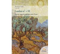 Laudato si’ + 10. Ecologia integrale, speranza, ponti di pace