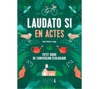 Laudato si en actes Petit guide de conversion écologique - Marie-Hélène Lafage - Premiere Partie Eds - broché - Essai