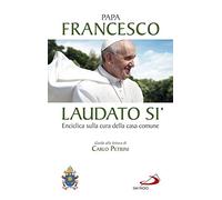 Laudato si'. Enciclica sulla cura della casa comune. Guida alla lettura di Carlo Petrini