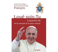 Laudato Si Sur La Sauvegarde De La Maison Commune - Aux Evêques, Aux Prêtres Et Aux Diacres, Aux Personnes Consacrées, Et Aux Fidèles Laïcs, Et À Toute Personne De Bonne Volonté
